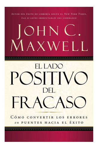 El Lado Positivo Del Fracaso, De John Maxwell. Editorial Grupo Nelson, Tapa Blanda En Español, 2008