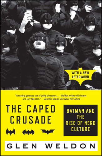 Book : The Caped Crusade Batman And The Rise Of Nerd Cultur