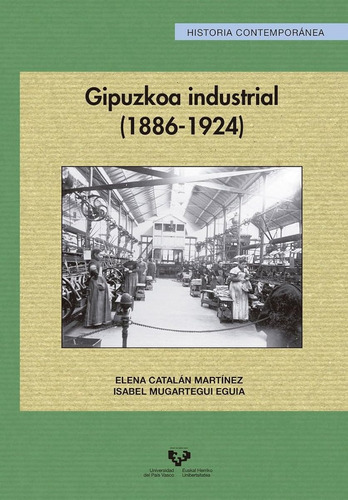 Gipuzkoa Industrial (1886-1924): 55 (serie Historia Contempo