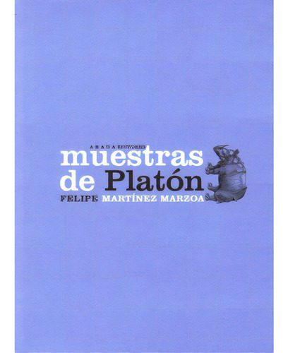 Muestras de Platón: Muestras de Platón, de Felipe Martínez Marzoa. Serie 8496775091, vol. 1. Editorial Promolibro, tapa blanda, edición 2007 en español, 2007