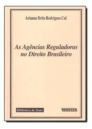 Agencias Reguladoras no Direito Brasileiro, As, de Arianne Brito Rodrigues Cal. Editorial Renovar, tapa mole en português