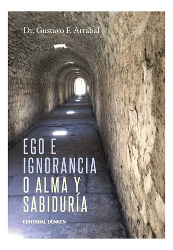Imagen 1 de 1 de Ego E Ignorancia O Alma Y Sabiduría - Arrabal, Dr. Gustavo F