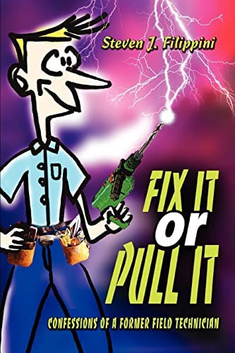 Fix It Or Pull It: Confessions Of A Former Field Technician, De Steven J. Filippini. Editorial Iuniverse, Tapa Blanda En Inglés