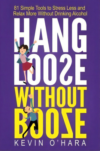Hang Loose Without Booze, De Professor Of Silviculture Kevin O'hara. Editorial Createspace Independent Publishing Platform, Tapa Blanda En Inglés