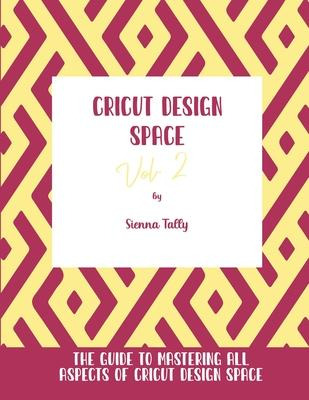 Libro Cricut Design Space Vol.2 : The Guide To Mastering ...