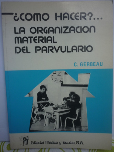 La Organización Material Del Parvulario. C. Gerbeau.