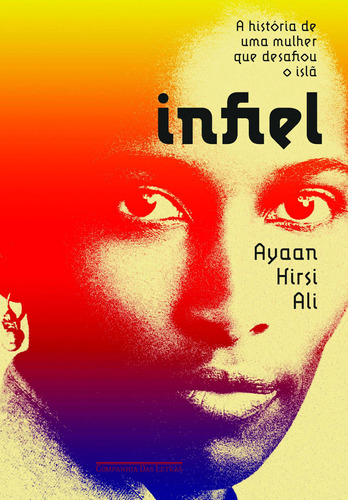 Infiel, de Ali, Ayaan Hirsi. Editora Schwarcz SA, capa mole em português, 2012