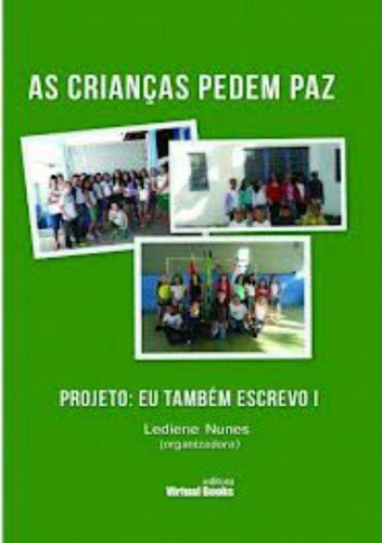 As Crianças Pedem Paz: Projeto: Eu Também Escrevo I, De Lediene Nunes. Série Não Aplicável, Vol. 1. Editora Clube De Autores, Capa Mole, Edição 1 Em Português, 2013