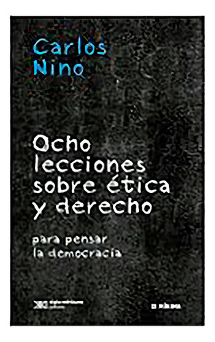 Ocho Lecciones Etica Y Derecho - Nino - Siglo Xxi - Libro