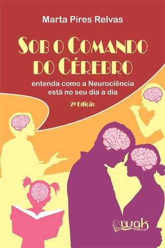 Sob O Comando Do Cérebro, De Marta Pires Relvas. Editora Wak Editora, Capa Mole, Edição 2 Em Português, 2018