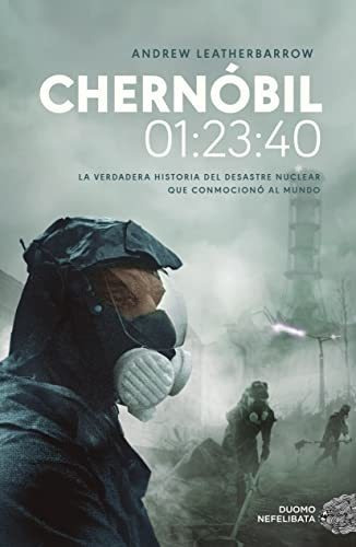 Chernóbil. 01:23:40: La Verdadera Historia Del Desastre Nucl