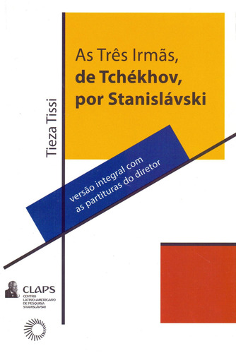 As três irmãs, de Tchékhov, por Stanislávski, de Barbosa, Tieza Tissi. Série Claps (1), vol. 1. Editora Perspectiva Ltda., capa mole em português, 2018