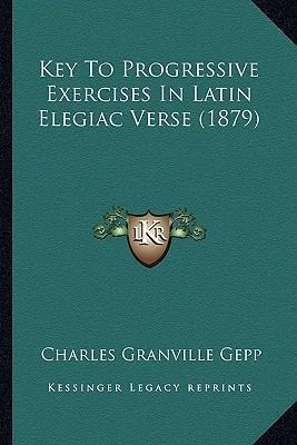 Key To Progressive Exercises In Latin Elegiac Verse (1879...