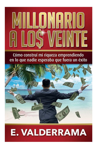 Libro: Millonario A Los Veinte: Cómo Construí Mi Riqueza En