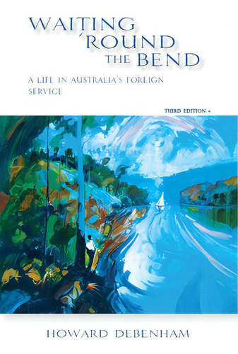 Waiting 'round The Bend: A Life In Australia's Foreign Service, De Debenham, Howard. Editorial Echo Books, Tapa Blanda En Inglés