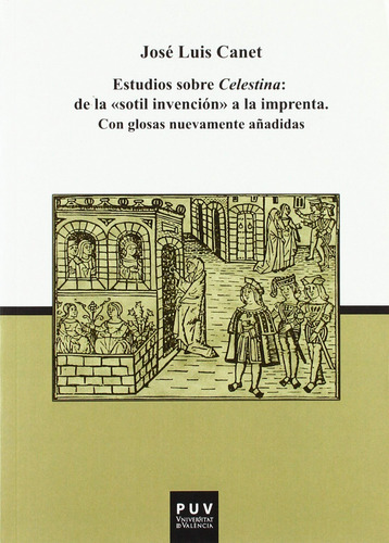Estudios Sobre Celestina: De La 'sotil Invención' A La Impr