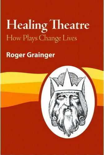 Healing Theatre, De Roger Grainger. Editorial Trafford Publishing, Tapa Blanda En Inglés
