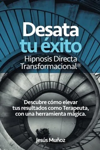 Desata Tu Éxito Hipnosis Directa Transformacional: Descubre