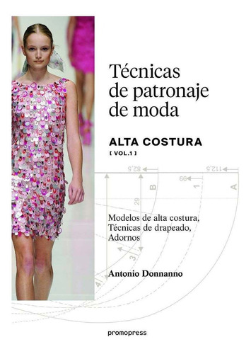 Tecnicas De Patronaje De Moda,alta Costura Vol 1