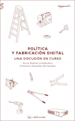 Libro Política Y Fabricación Digital Una Discusión En Curso