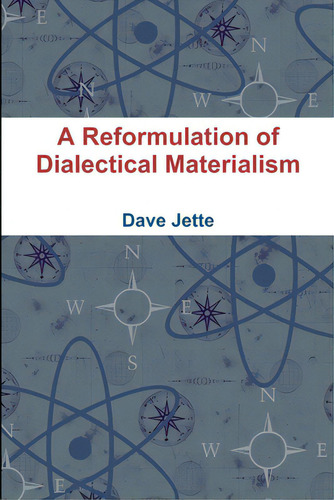 A Reformulation Of Dialectical Materialism, De Jette, Dave., Vol. 1. Editorial Lulu Pr, Tapa Blanda En Inglés