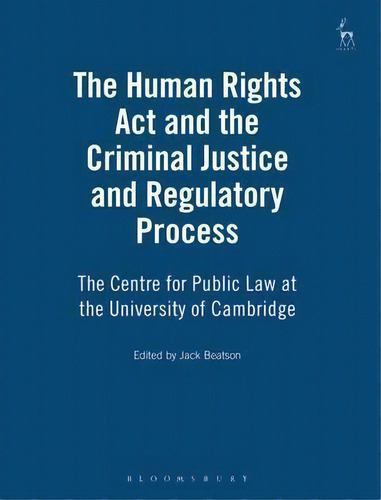 The Human Rights Act And The Criminal Justice And Regulatory Process, De University Of Cambridge. Centre For Public Law. Editorial Bloomsbury Publishing Plc, Tapa Blanda En Inglés