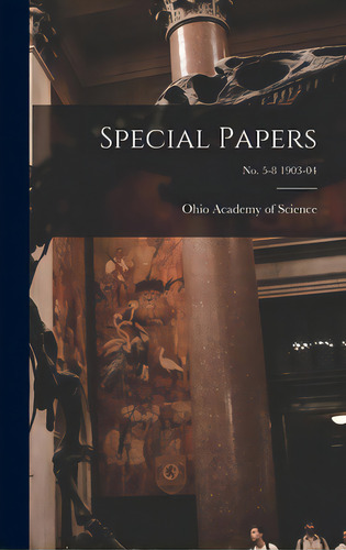 Special Papers; No. 5-8 1903-04, De Ohio Academy Of Science. Editorial Legare Street Pr, Tapa Dura En Inglés