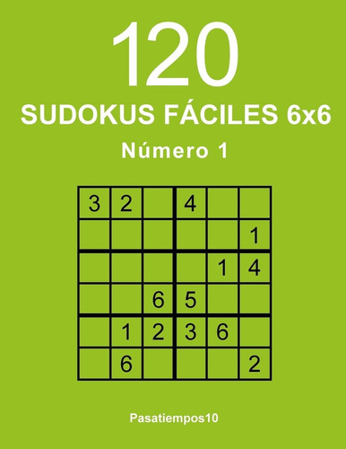 Libro: 120 Sudokus Fáciles 6x6 - N. 1 (volume 1) (spanish Ed