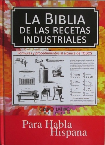 La Biblia De Las Recetas Industriales / Fórmulas Y Procedimi