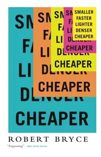 Book : Smaller Faster Lighter Denser Cheaper - Bryce, Rober
