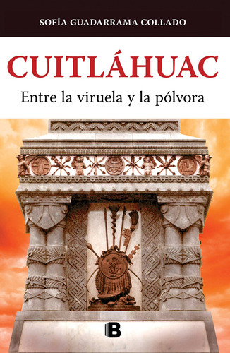 Cuaitláhuac: Entre la viruela y la pólvora, de Guadarrama Collado, Sofía. Serie Ediciones B Editorial Ediciones B, tapa blanda en español, 2021