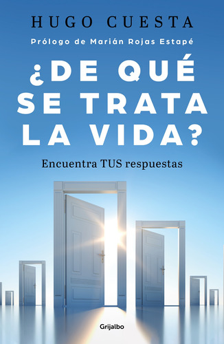 ¿De qué se trata la vida?: Encuentra TUS respuestas, de Cuesta, Hugo. Serie Autoayuda y Superación Editorial Grijalbo, tapa blanda en español, 2022