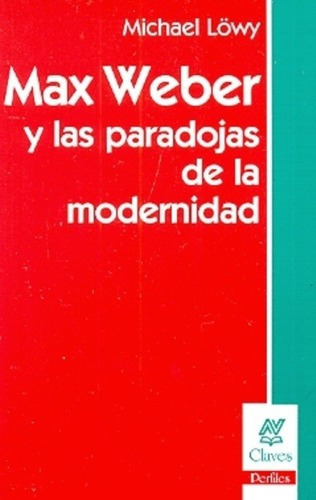 Max Weber Y Las Paradojas De La Modernidad - Lowy, M, de Löwy, Michael. Editorial Nueva Visión en español