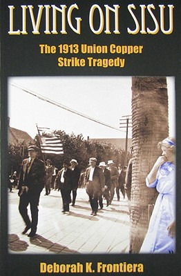 Libro Living On Sisu: The 1913 Union Copper Strike Traged...