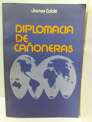 Diplomacia De Cañoneras-james Cable