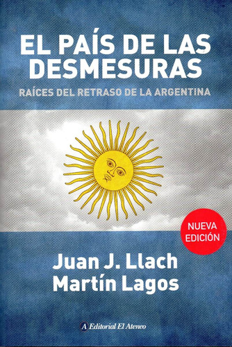 Pais De Las Desmesuras Raices Del Retraso De La Argentina (