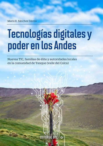 Tecnologías digitales y poder en los Andes, de Mario E. Sánchez Dávila. Editorial UPC, tapa blanda en español, 2020