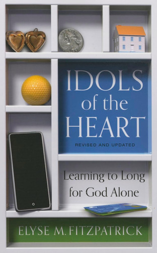 Libro: Idols Of The Heart: Learning To Long For God Alone