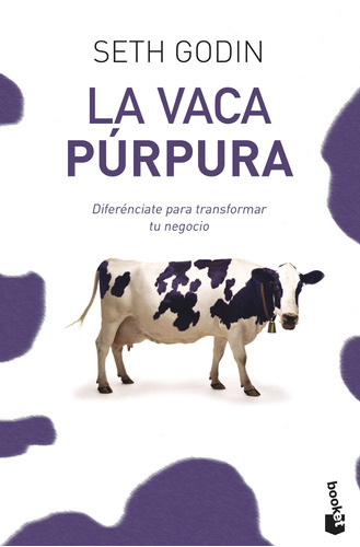 La vaca púrpura: Diferenciate para transformar tu negocio, de Godin, Seth. Serie Libros prácticos Editorial Booket México, tapa blanda en español, 2016