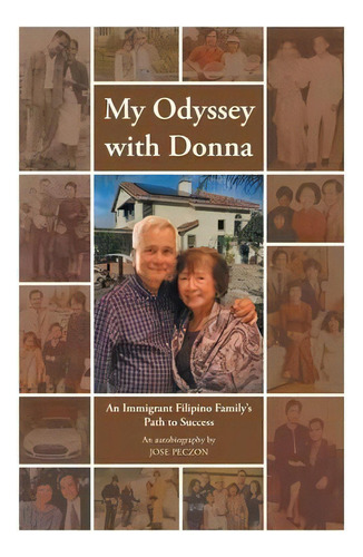 My Odyssey With Donna : An Immigrant Filipino Family's Path To Success, De Jose Peczon. Editorial Fulton Books, Tapa Blanda En Inglés