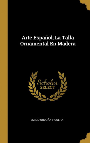 Libro: Arte Español;la Talla Ornamental En Madera. Viguera, 