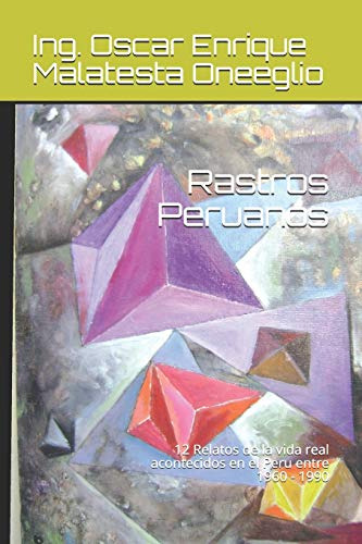 Rastros Peruanos: 12 Relatos De La Vida Real Acontecidos En
