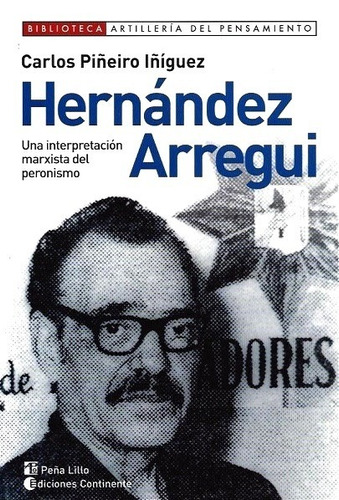 Hernandez Arregui : La Interpretacion Marxista Del Peronismo