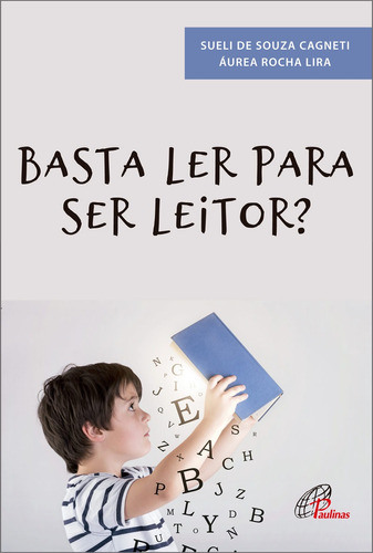 Basta ler para ser leitor?, de Sueli de Souza Cagneti. Editora Pia Sociedade Filhas de São Paulo, capa mole em português, 2018