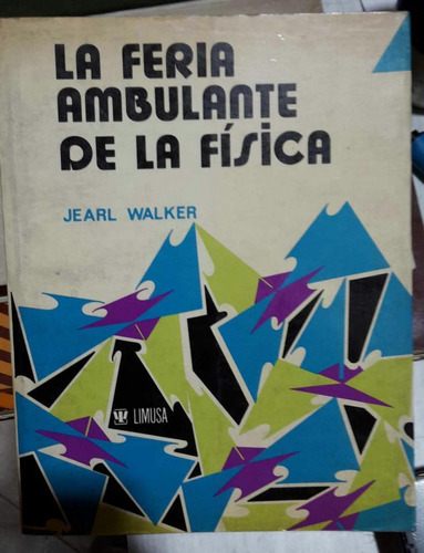 La Feria Ambulante De La Fisica - Jearl Walker - Limusa 