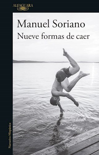 Libro Nueve Formas De Caer De Manuel Soriano, De Manuel Soriano. Editorial Alfaguara, Tapa Blanda En Español