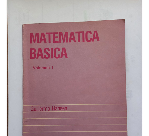 Matemática Básica Volúmen 1. Guillermo Hansen. Eudeba