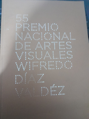 Catalogo 55 Premio Nac De Artes Visuales  W D Valdes