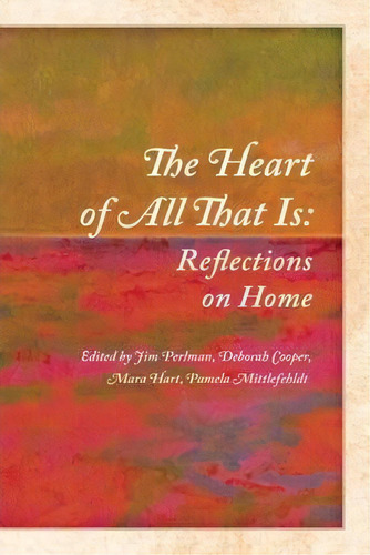 The Heart Of All That Is, De Pamela Mittlefehldt. Editorial Holy Cow Press, Tapa Blanda En Inglés