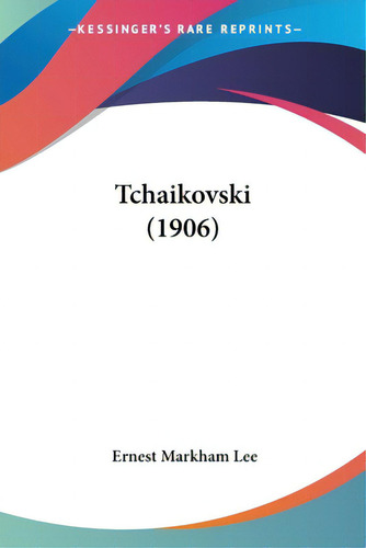 Tchaikovski (1906), De Lee, Ernest Markham. Editorial Kessinger Pub Llc, Tapa Blanda En Inglés, 2014